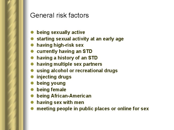 General risk factors l l l l being sexually active starting sexual activity at General risk factors l l l l being sexually active starting sexual activity at