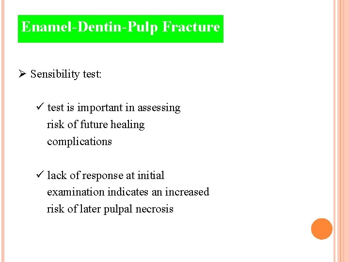 Enamel-Dentin-Pulp Fracture Ø Sensibility test: ü test is important in assessing risk of future