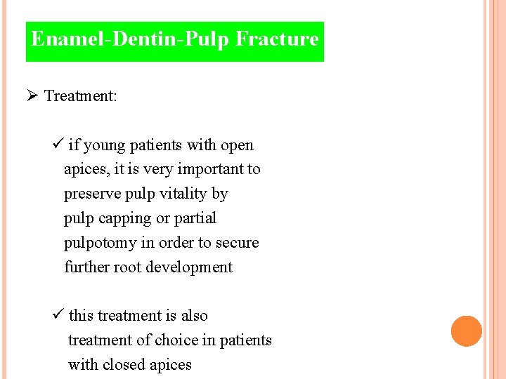 Enamel-Dentin-Pulp Fracture Ø Treatment: ü if young patients with open apices, it is very