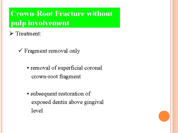 Crown-Root Fracture without pulp involvement Ø Treatment: ü Fragment removal only • removal of