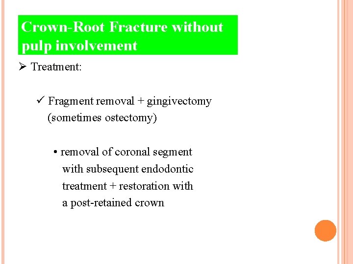 Crown-Root Fracture without pulp involvement Ø Treatment: ü Fragment removal + gingivectomy (sometimes ostectomy)