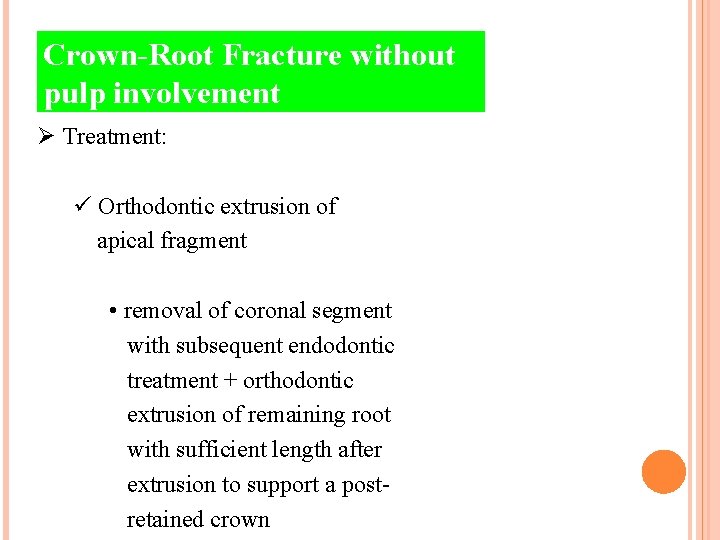 Crown-Root Fracture without pulp involvement Ø Treatment: ü Orthodontic extrusion of apical fragment •