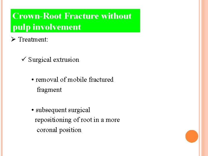 Crown-Root Fracture without pulp involvement Ø Treatment: ü Surgical extrusion • removal of mobile