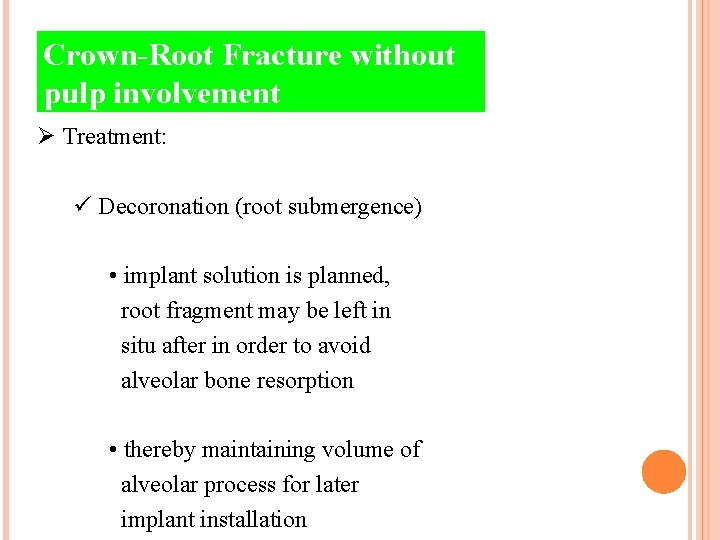 Crown-Root Fracture without pulp involvement Ø Treatment: ü Decoronation (root submergence) • implant solution