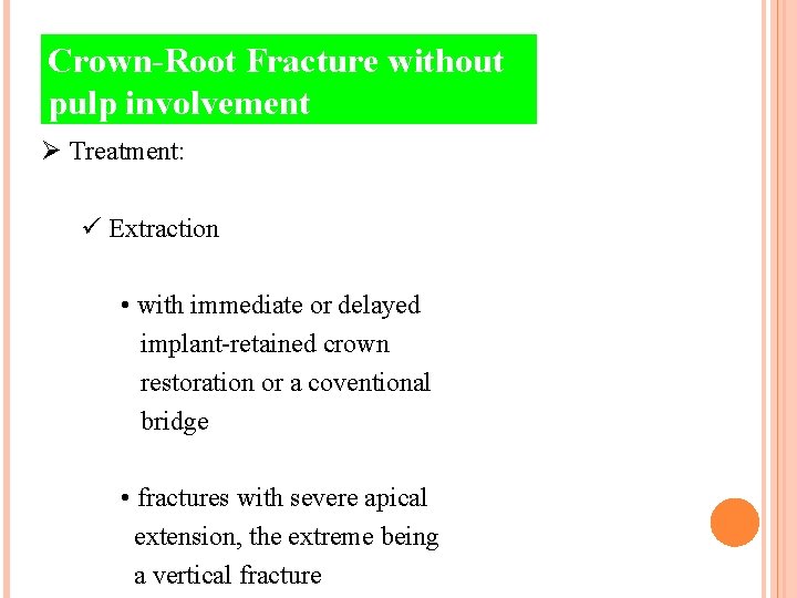 Crown-Root Fracture without pulp involvement Ø Treatment: ü Extraction • with immediate or delayed