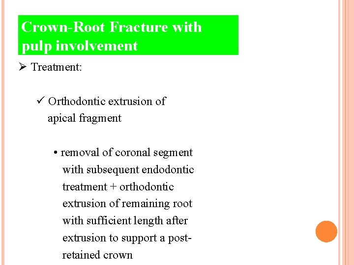 Crown-Root Fracture with pulp involvement Ø Treatment: ü Orthodontic extrusion of apical fragment •