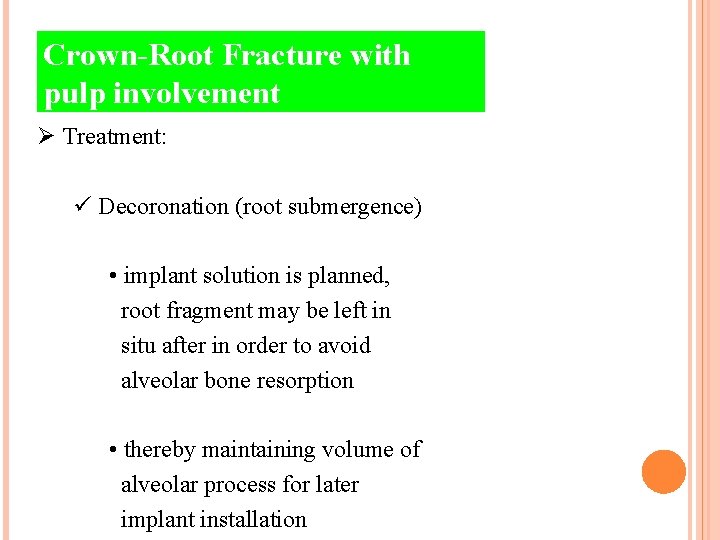 Crown-Root Fracture with pulp involvement Ø Treatment: ü Decoronation (root submergence) • implant solution