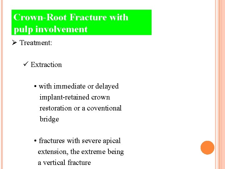 Crown-Root Fracture with pulp involvement Ø Treatment: ü Extraction • with immediate or delayed