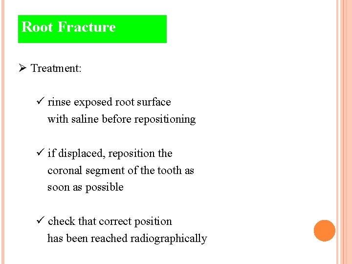 Root Fracture Ø Treatment: ü rinse exposed root surface with saline before repositioning ü