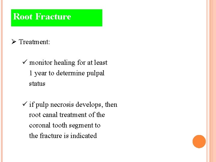 Root Fracture Ø Treatment: ü monitor healing for at least 1 year to determine