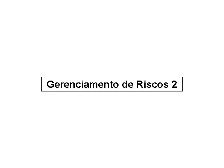 Gerenciamento de Riscos 2 