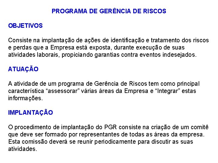 PROGRAMA DE GERÊNCIA DE RISCOS OBJETIVOS Consiste na implantação de ações de identificação e