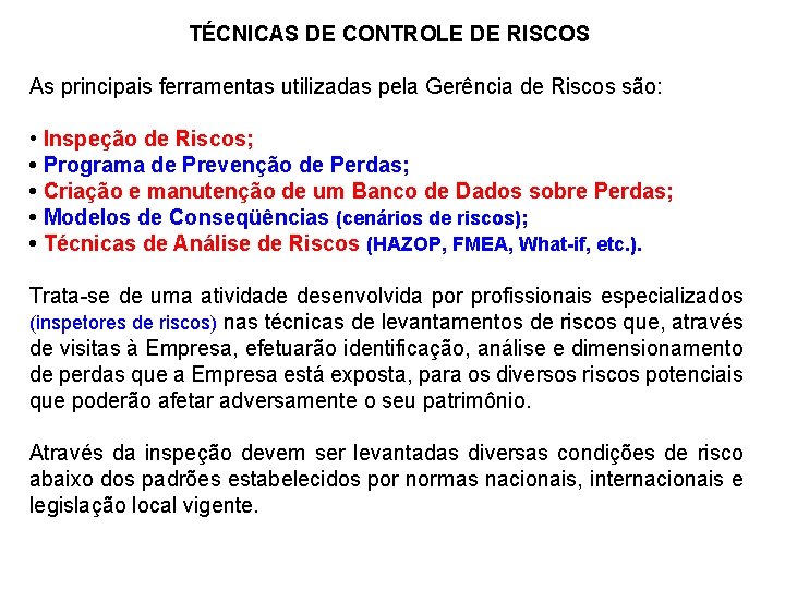 TÉCNICAS DE CONTROLE DE RISCOS As principais ferramentas utilizadas pela Gerência de Riscos são:
