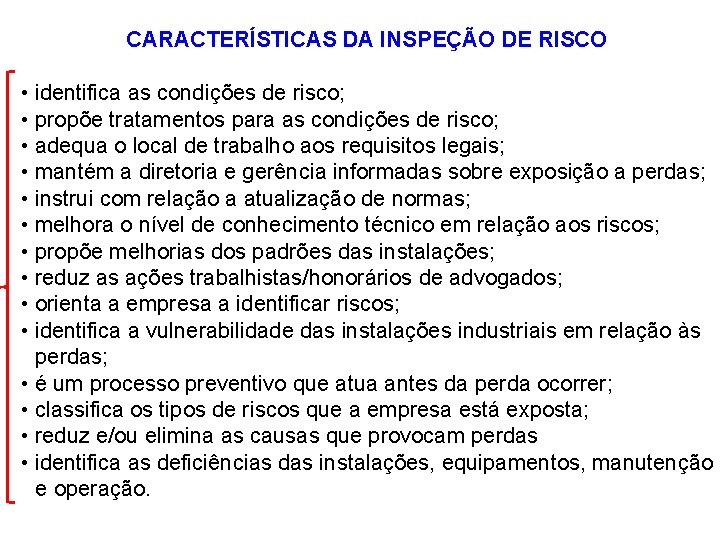 CARACTERÍSTICAS DA INSPEÇÃO DE RISCO • identifica as condições de risco; • propõe tratamentos