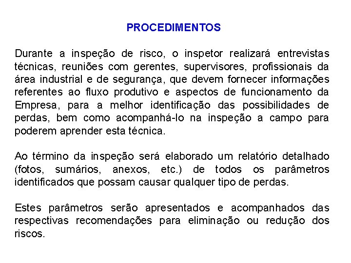 PROCEDIMENTOS Durante a inspeção de risco, o inspetor realizará entrevistas técnicas, reuniões com gerentes,