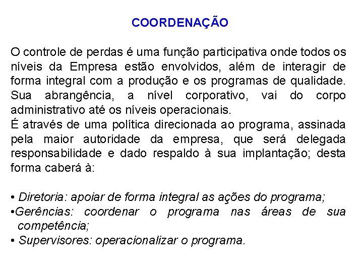 COORDENAÇÃO O controle de perdas é uma função participativa onde todos os níveis da