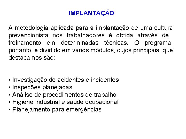 IMPLANTAÇÃO A metodologia aplicada para a implantação de uma cultura prevencionista nos trabalhadores é