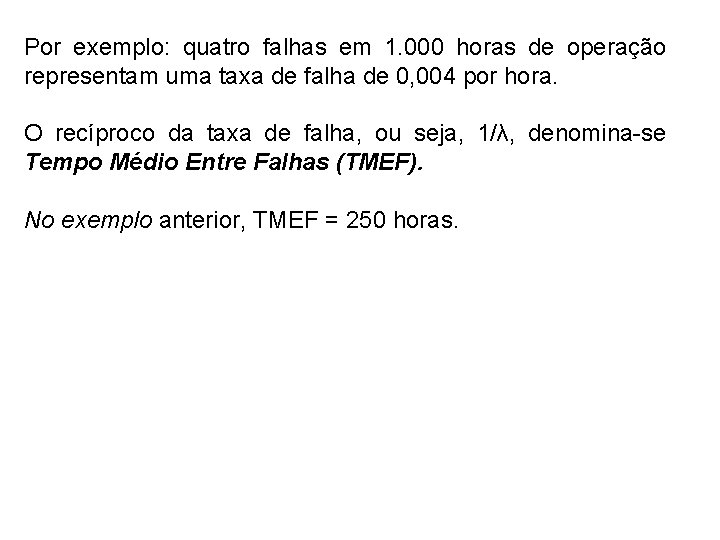 Por exemplo: quatro falhas em 1. 000 horas de operação representam uma taxa de