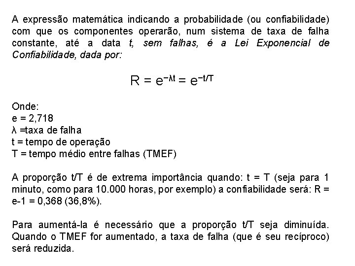 A expressão matemática indicando a probabilidade (ou confiabilidade) com que os componentes operarão, num