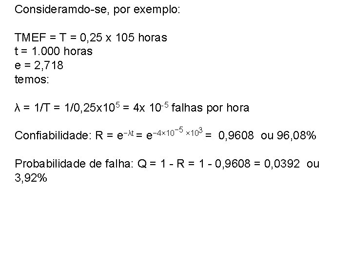 Consideramdo-se, por exemplo: TMEF = T = 0, 25 x 105 horas t =