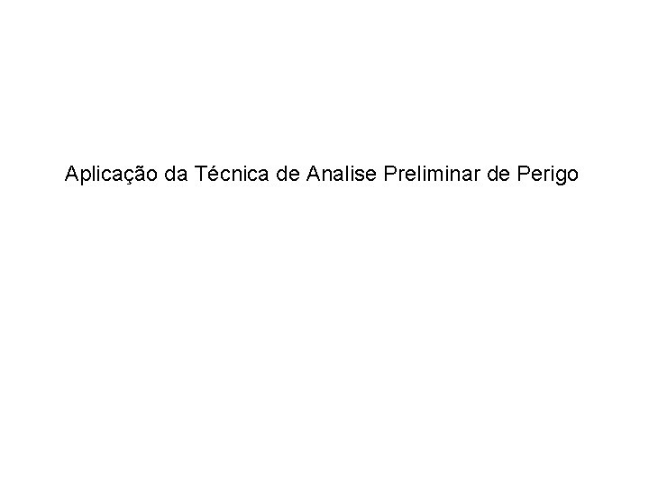 Aplicação da Técnica de Analise Preliminar de Perigo 