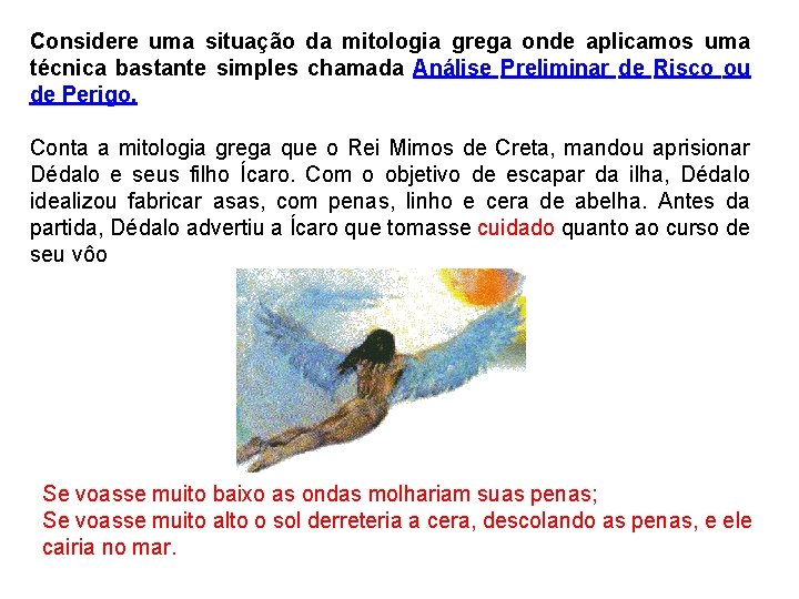 Considere uma situação da mitologia grega onde aplicamos uma técnica bastante simples chamada Análise