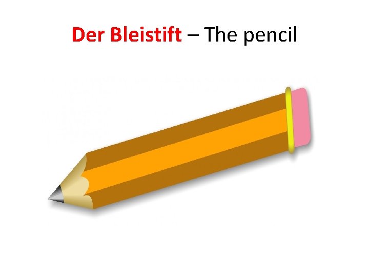 Der Bleistift – The pencil 