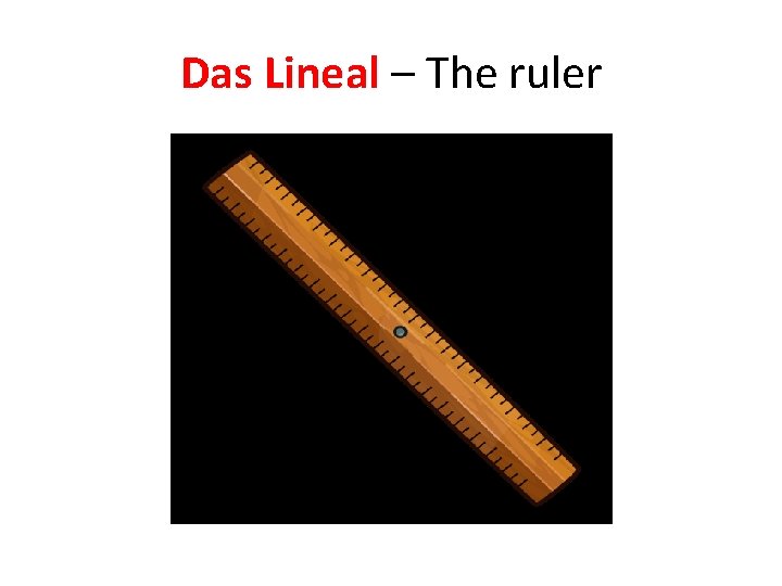 Das Lineal – The ruler 