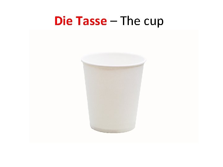 Die Tasse – The cup 