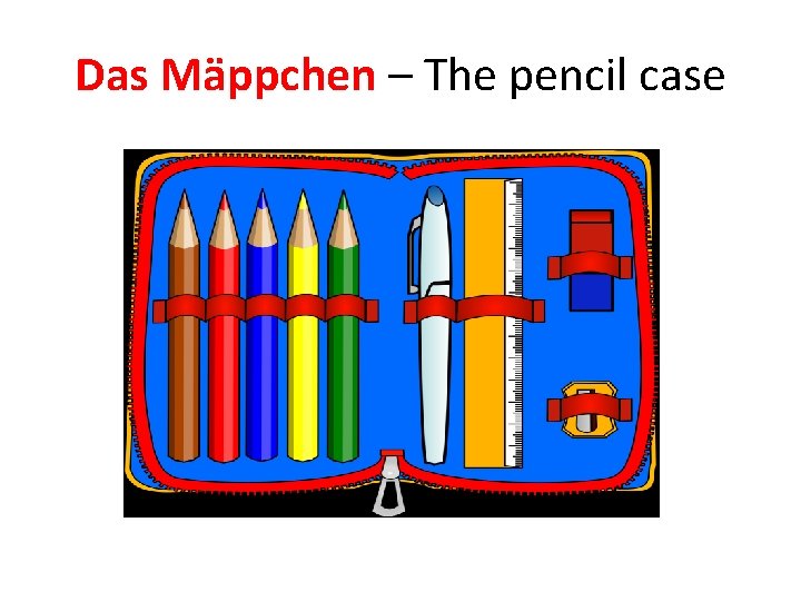 Das Mäppchen – The pencil case 