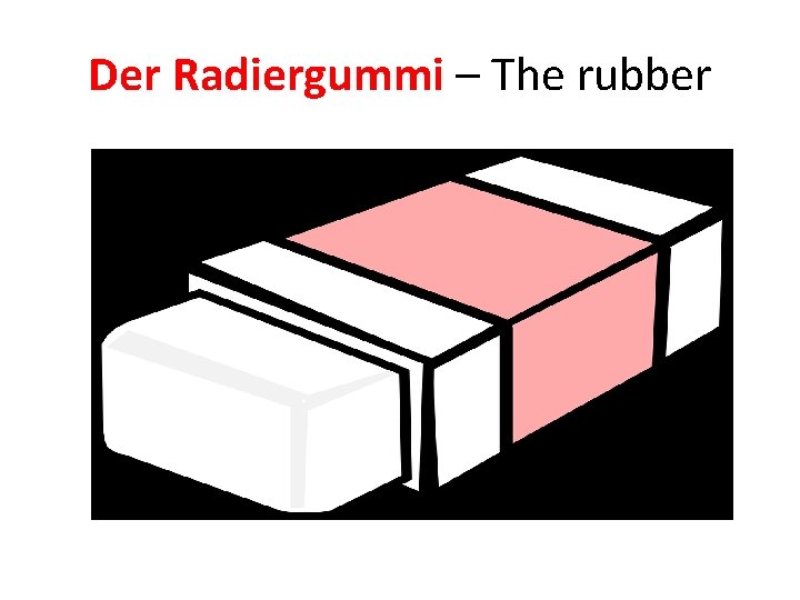 Der Radiergummi – The rubber 