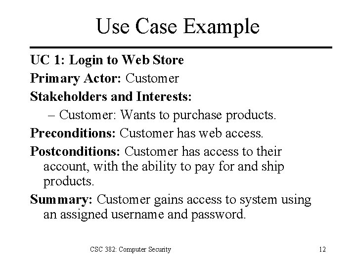 Use Case Example UC 1: Login to Web Store Primary Actor: Customer Stakeholders and