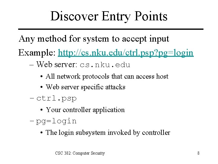 Discover Entry Points Any method for system to accept input Example: http: //cs. nku.