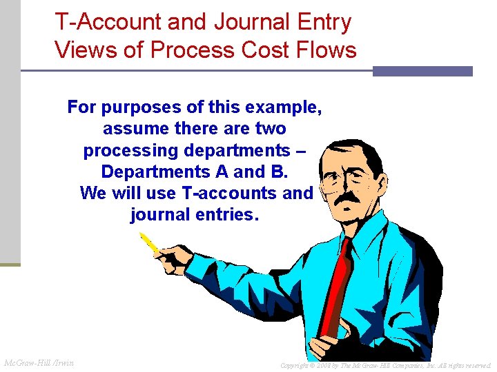 T-Account and Journal Entry Views of Process Cost Flows For purposes of this example, T-Account and Journal Entry Views of Process Cost Flows For purposes of this example,