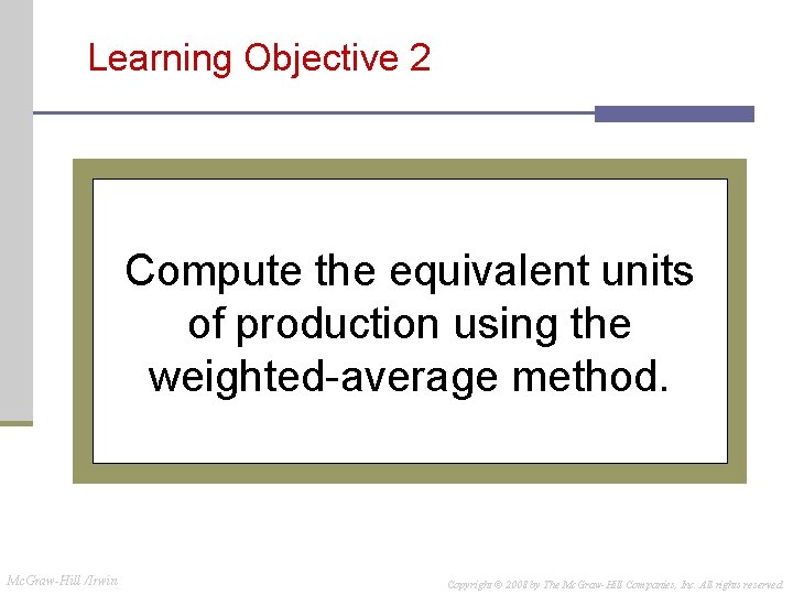 Learning Objective 2 Compute the equivalent units of production using the weighted-average method. Mc. Learning Objective 2 Compute the equivalent units of production using the weighted-average method. Mc.