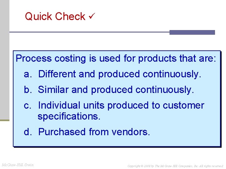 Quick Check Process costing is used for products that are: a. Different and produced Quick Check Process costing is used for products that are: a. Different and produced
