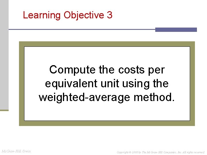 Learning Objective 3 Compute the costs per equivalent unit using the weighted-average method. Mc. Learning Objective 3 Compute the costs per equivalent unit using the weighted-average method. Mc.