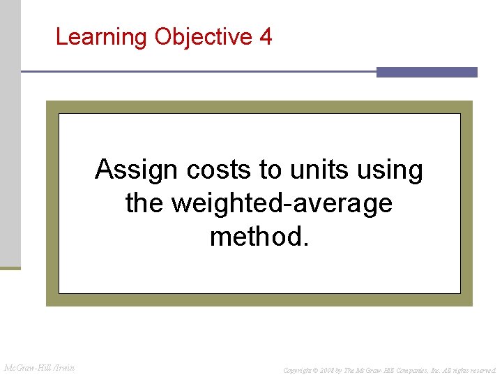 Learning Objective 4 Assign costs to units using the weighted-average method. Mc. Graw-Hill /Irwin Learning Objective 4 Assign costs to units using the weighted-average method. Mc. Graw-Hill /Irwin