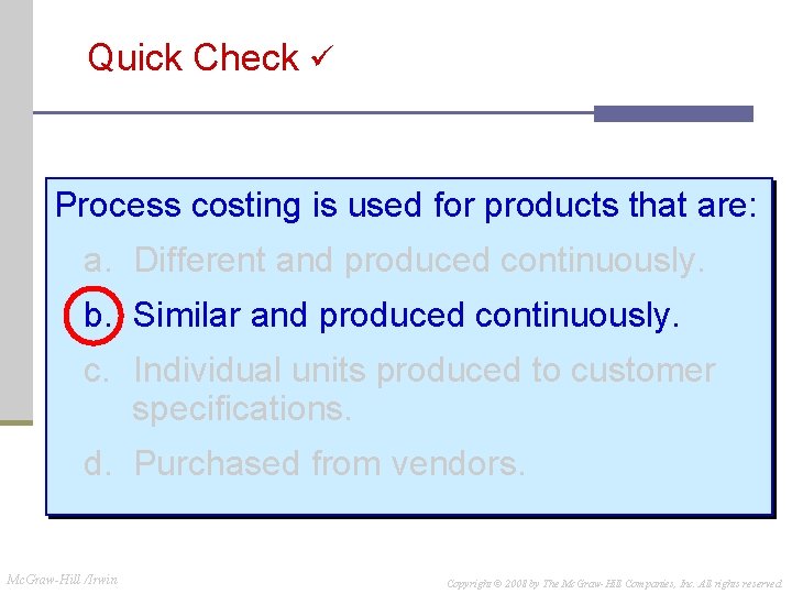 Quick Check Process costing is used for products that are: a. Different and produced Quick Check Process costing is used for products that are: a. Different and produced