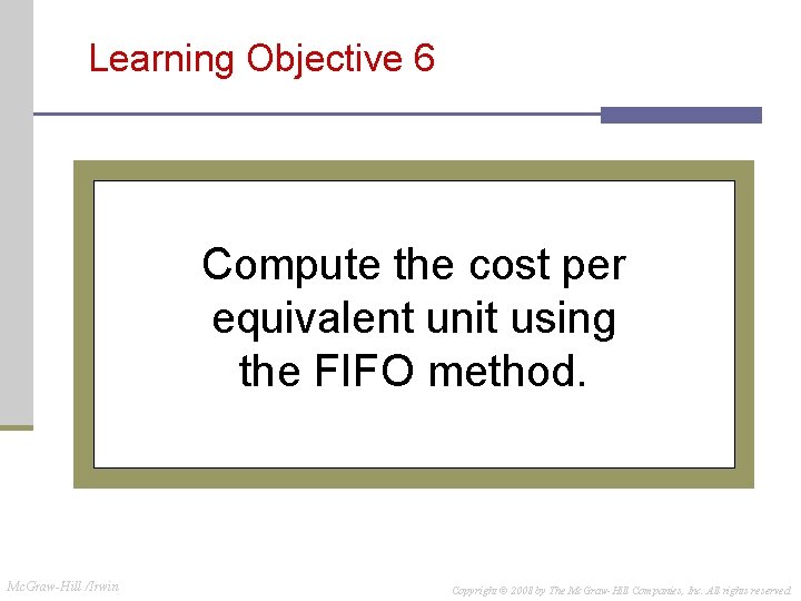 Learning Objective 6 Compute the cost per equivalent unit using the FIFO method. Mc. Learning Objective 6 Compute the cost per equivalent unit using the FIFO method. Mc.