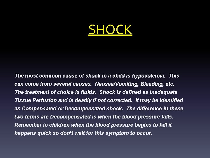 SHOCK The most common cause of shock in a child is hypovolemia. This can