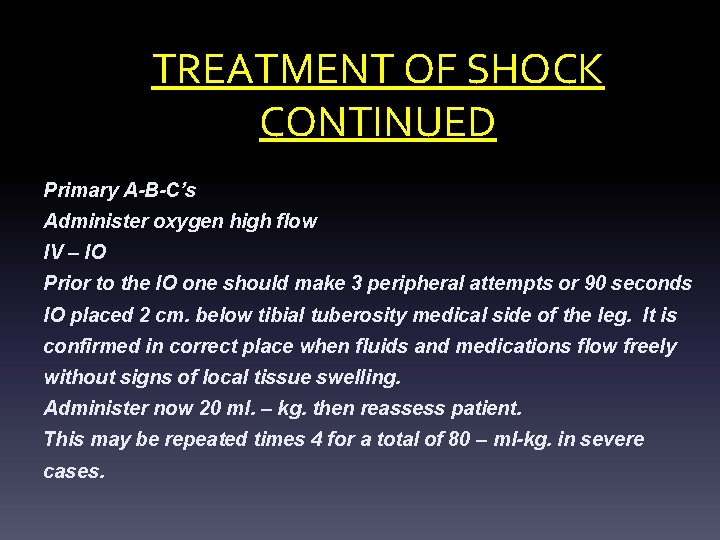TREATMENT OF SHOCK CONTINUED Primary A-B-C’s Administer oxygen high flow IV – IO Prior