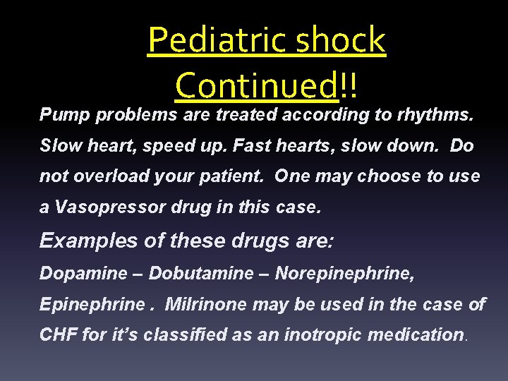 Pediatric shock Continued!! Pump problems are treated according to rhythms. Slow heart, speed up.