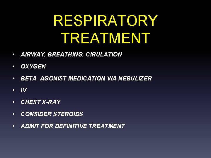 RESPIRATORY TREATMENT • AIRWAY, BREATHING, CIRULATION • OXYGEN • BETA AGONIST MEDICATION VIA NEBULIZER