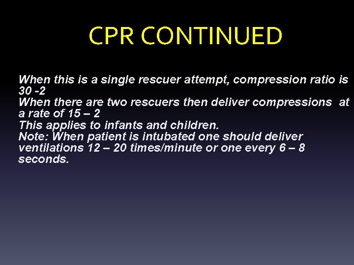 CPR CONTINUED When this is a single rescuer attempt, compression ratio is 30 -2