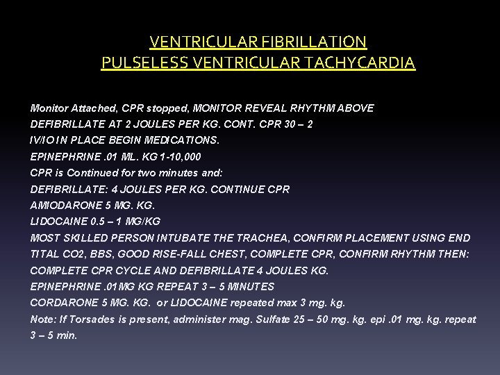 VENTRICULAR FIBRILLATION PULSELESS VENTRICULAR TACHYCARDIA Monitor Attached, CPR stopped, MONITOR REVEAL RHYTHM ABOVE DEFIBRILLATE