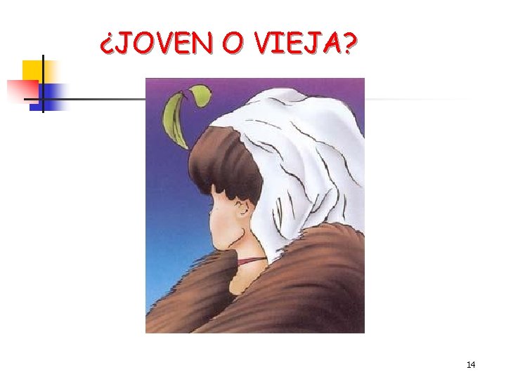 ¿JOVEN O VIEJA? 14 