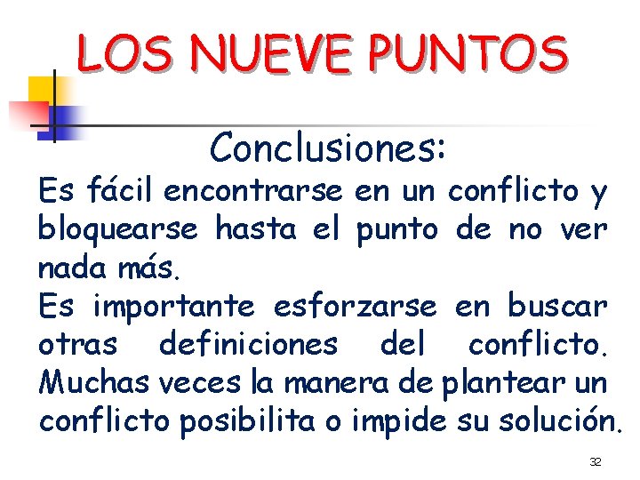 LOS NUEVE PUNTOS Conclusiones: Es fácil encontrarse en un conflicto y bloquearse hasta el