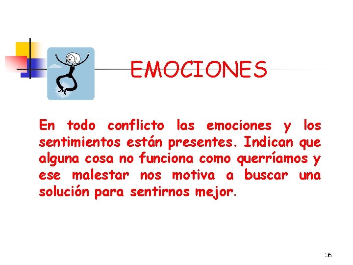 EMOCIONES En todo conflicto las emociones y los sentimientos están presentes. Indican que alguna