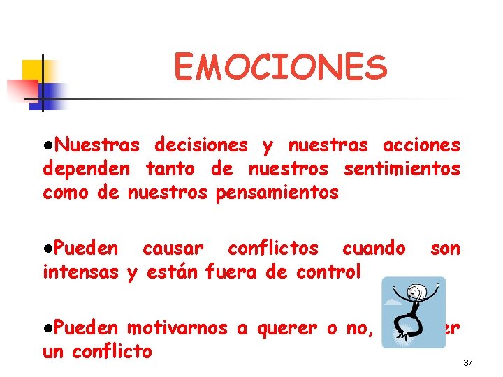 EMOCIONES l. Nuestras decisiones y nuestras acciones dependen tanto de nuestros sentimientos como de